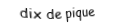 Je suis une carte à jouer. Je viens directement après le neuf, je suis noir mais pas de trefle.