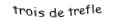 Je suis une carte. Je viens directement avant le quatre, je suis noir mais pas de pique.